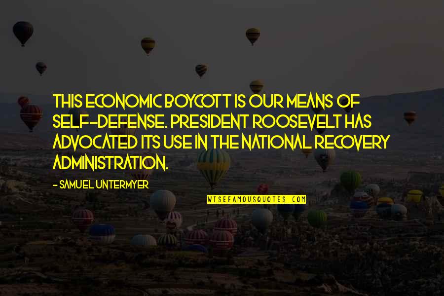 Advocated Means Quotes By Samuel Untermyer: This economic boycott is our means of self-defense. Advocated Means Quotes By Samuel Untermyer: This economic boycott is our means of self-defense.