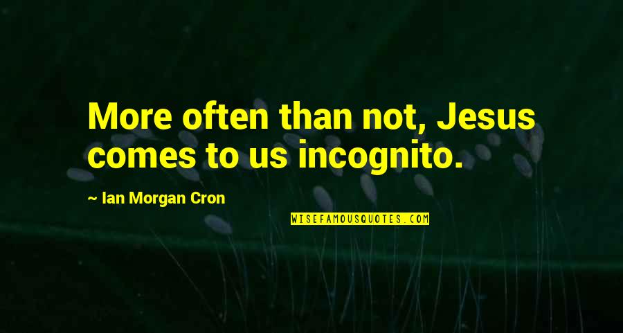 Advogar Quotes By Ian Morgan Cron: More often than not, Jesus comes to us