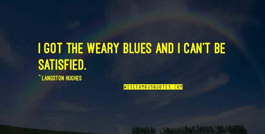 Advse Quotes By Langston Hughes: I got the Weary Blues And I can't