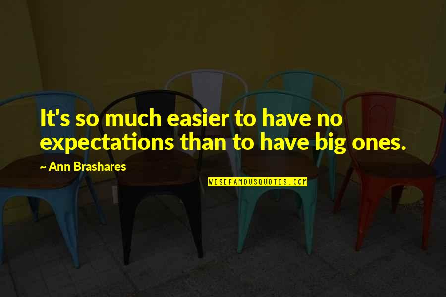 Adwice Quotes By Ann Brashares: It's so much easier to have no expectations