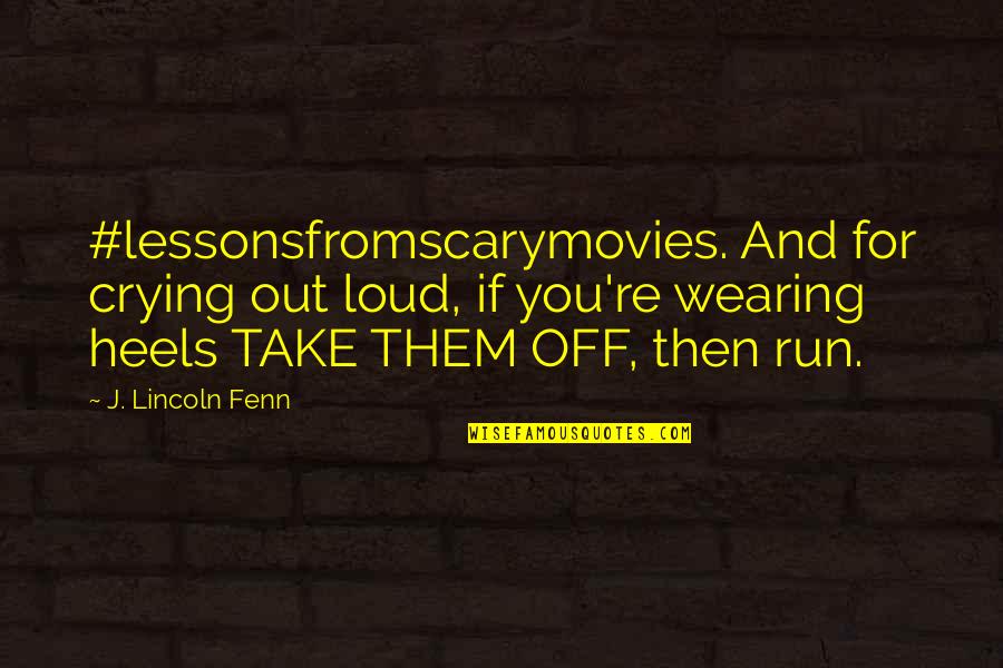 Adwice Quotes By J. Lincoln Fenn: #lessonsfromscarymovies. And for crying out loud, if you're
