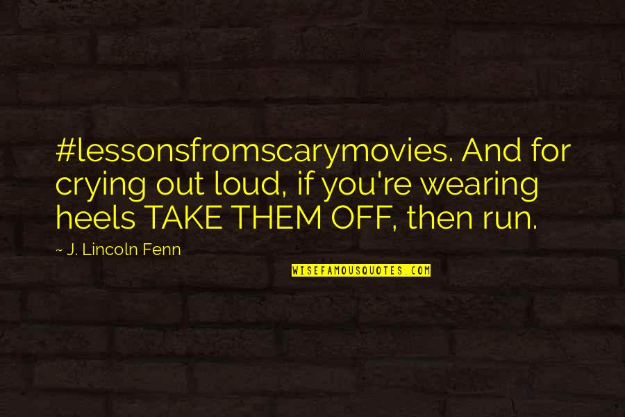 Adwice Quotes By J. Lincoln Fenn: #lessonsfromscarymovies. And for crying out loud, if you're Adwice Quotes By J. Lincoln Fenn: #lessonsfromscarymovies. And for crying out loud, if you're
