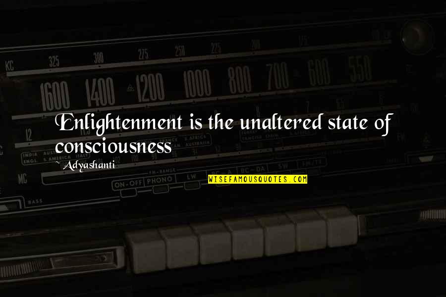 Adyashanti Enlightenment Quotes By Adyashanti: Enlightenment is the unaltered state of consciousness