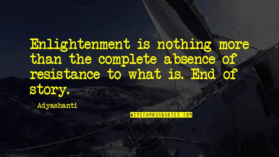 Adyashanti Enlightenment Quotes By Adyashanti: Enlightenment is nothing more than the complete absence
