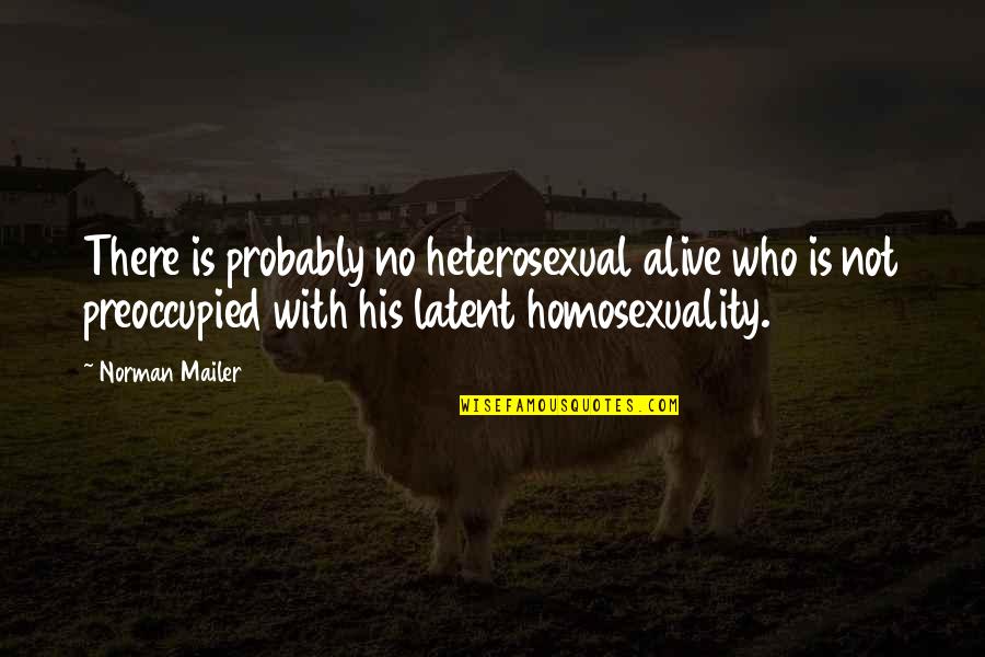 Adyashanti Meditation Quotes By Norman Mailer: There is probably no heterosexual alive who is