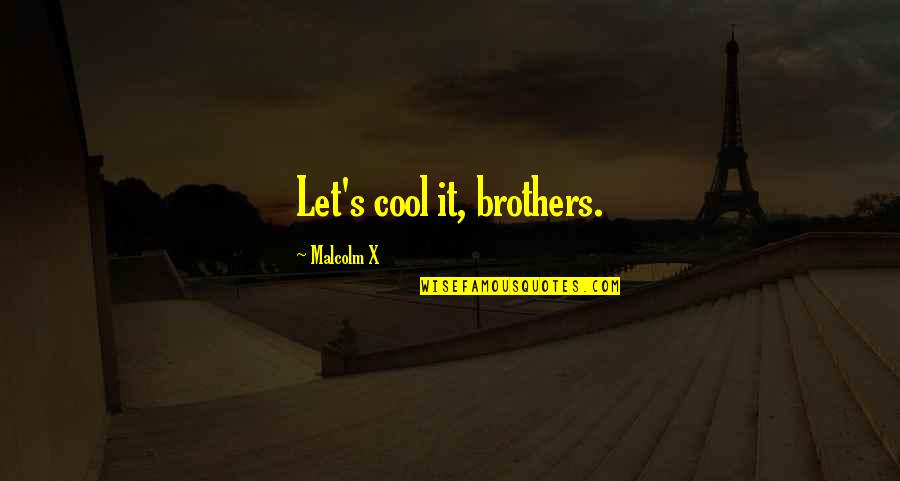 Adyey Quotes By Malcolm X: Let's cool it, brothers. Adyey Quotes By Malcolm X: Let's cool it, brothers.