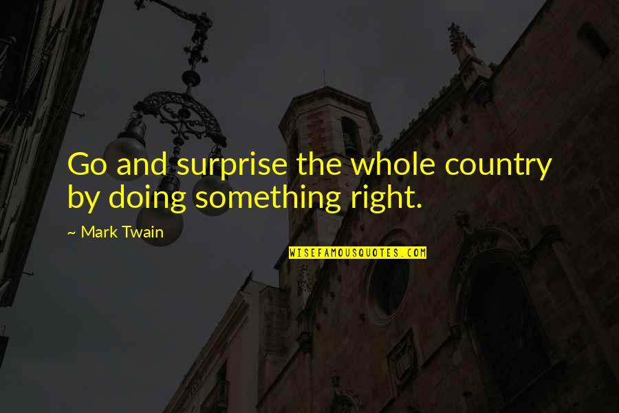 Adyey Quotes By Mark Twain: Go and surprise the whole country by doing