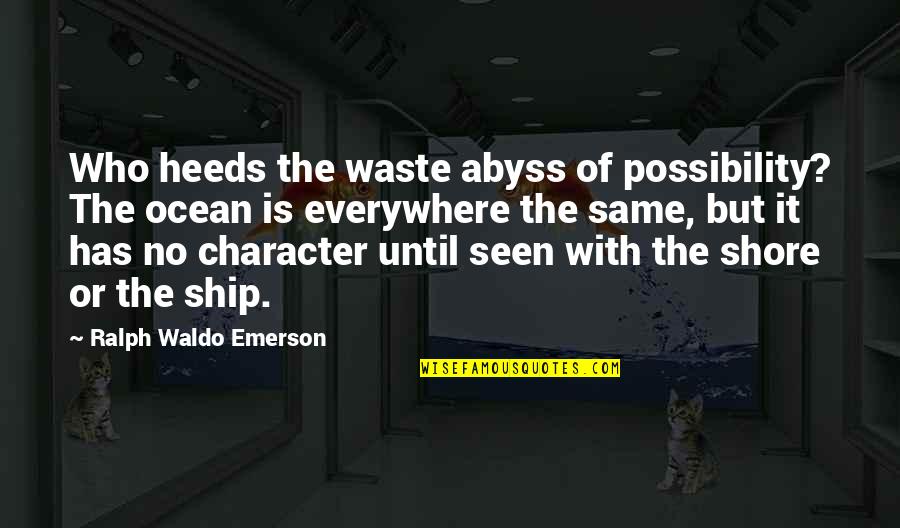 Adyey Quotes By Ralph Waldo Emerson: Who heeds the waste abyss of possibility? The Adyey Quotes By Ralph Waldo Emerson: Who heeds the waste abyss of possibility? The