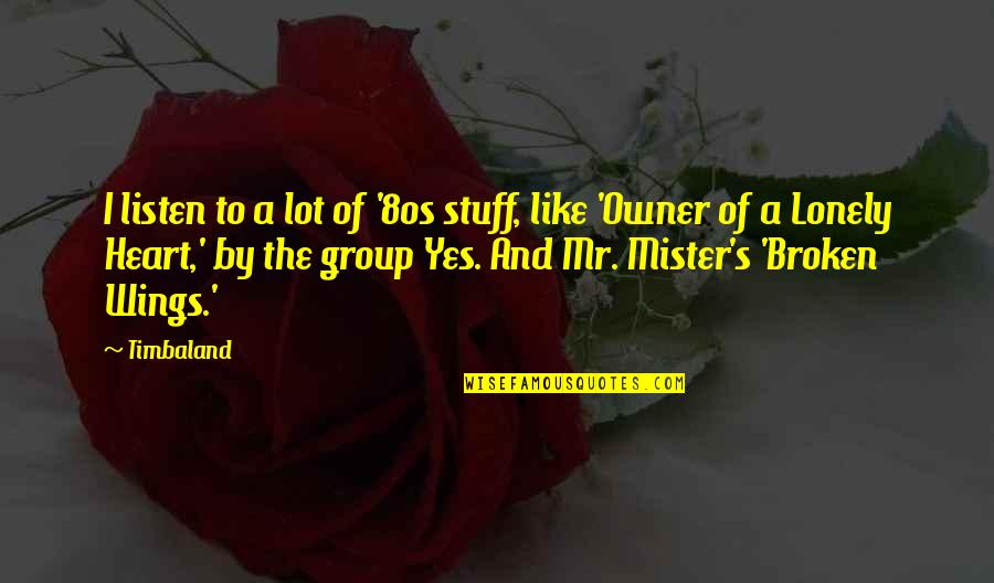 Adyey Quotes By Timbaland: I listen to a lot of '80s stuff, Adyey Quotes By Timbaland: I listen to a lot of '80s stuff,