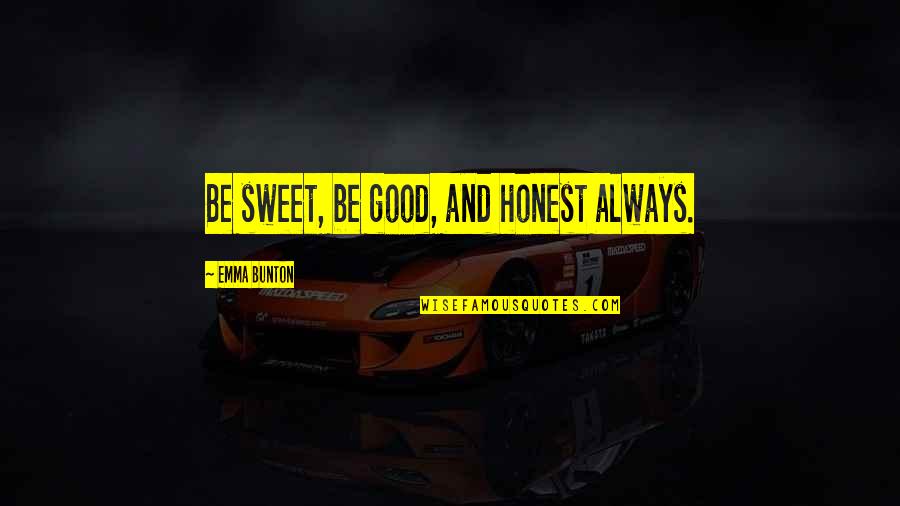Adyoume Quotes By Emma Bunton: Be sweet, be good, and honest always.