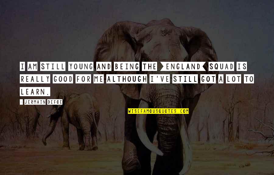 Adyoume Quotes By Jermain Defoe: I am still young and being the [England]