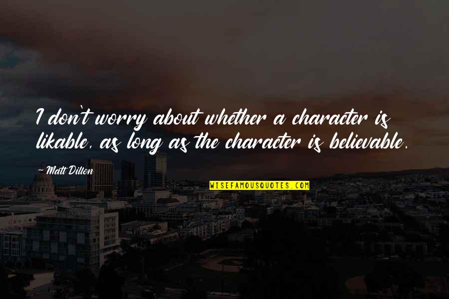 Adyoume Quotes By Matt Dillon: I don't worry about whether a character is