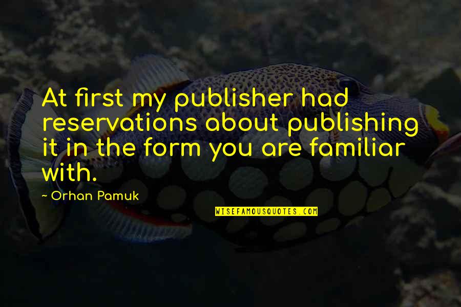 Adyr Tourinho Quotes By Orhan Pamuk: At first my publisher had reservations about publishing