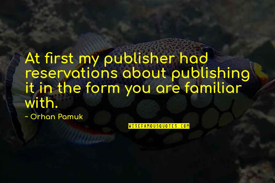 Adyr Tourinho Quotes By Orhan Pamuk: At first my publisher had reservations about publishing Adyr Tourinho Quotes By Orhan Pamuk: At first my publisher had reservations about publishing