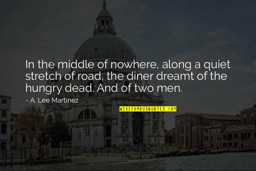 Adzes Quotes By A. Lee Martinez: In the middle of nowhere, along a quiet