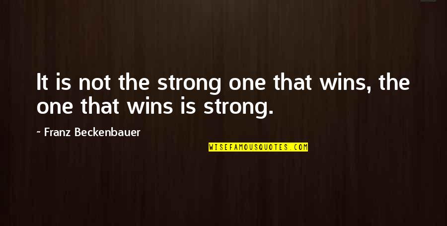 Adzes Quotes By Franz Beckenbauer: It is not the strong one that wins,