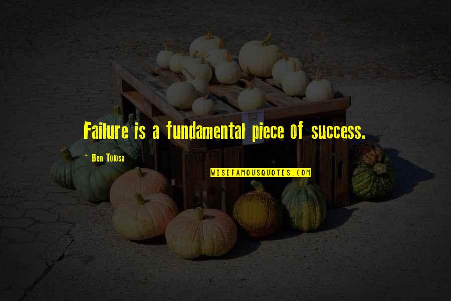Adzes Tools Quotes By Ben Tolosa: Failure is a fundamental piece of success. Adzes Tools Quotes By Ben Tolosa: Failure is a fundamental piece of success.