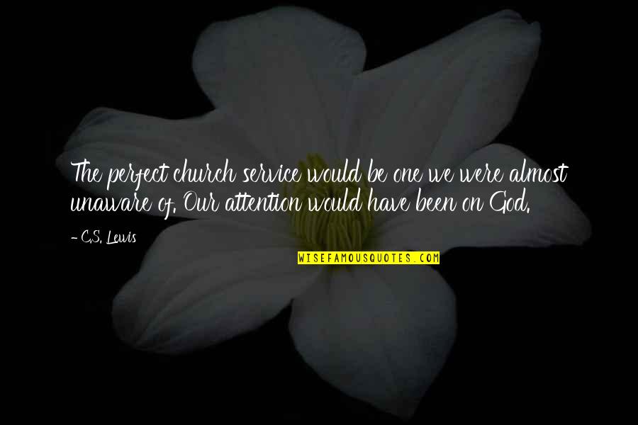 Adzes Tools Quotes By C.S. Lewis: The perfect church service would be one we Adzes Tools Quotes By C.S. Lewis: The perfect church service would be one we