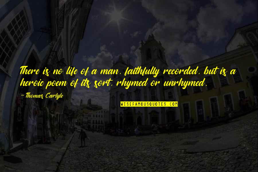 Adzic Derventa Quotes By Thomas Carlyle: There is no life of a man, faithfully Adzic Derventa Quotes By Thomas Carlyle: There is no life of a man, faithfully