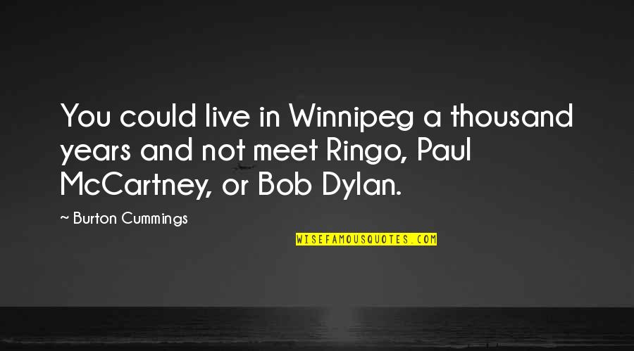 Adzic Optika Quotes By Burton Cummings: You could live in Winnipeg a thousand years Adzic Optika Quotes By Burton Cummings: You could live in Winnipeg a thousand years