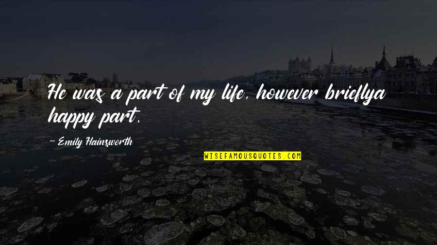 Ae Dil Mushkil Quotes By Emily Hainsworth: He was a part of my life, however Ae Dil Mushkil Quotes By Emily Hainsworth: He was a part of my life, however