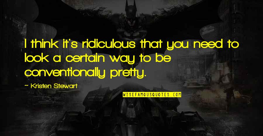 Ae Dil Mushkil Quotes By Kristen Stewart: I think it's ridiculous that you need to Ae Dil Mushkil Quotes By Kristen Stewart: I think it's ridiculous that you need to