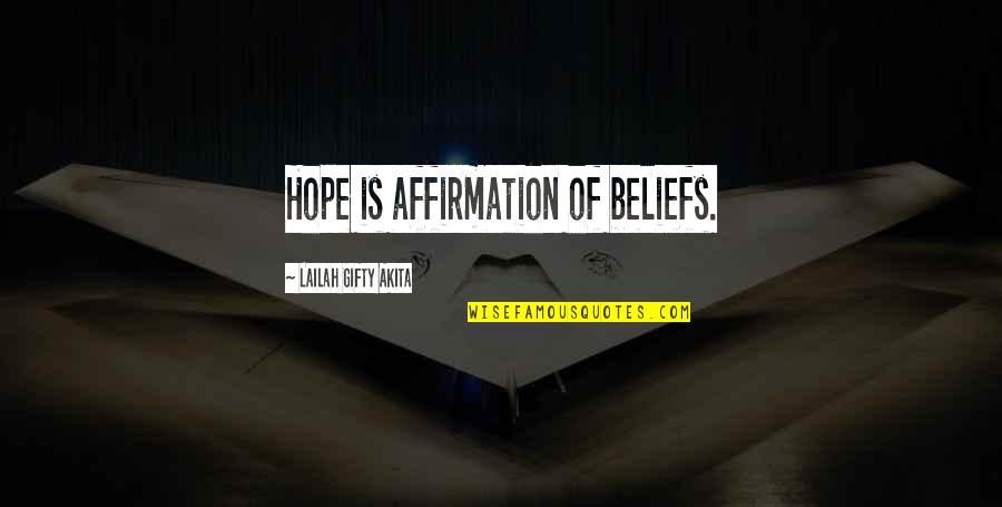 Ae Hotchner Quotes By Lailah Gifty Akita: Hope is affirmation of beliefs.