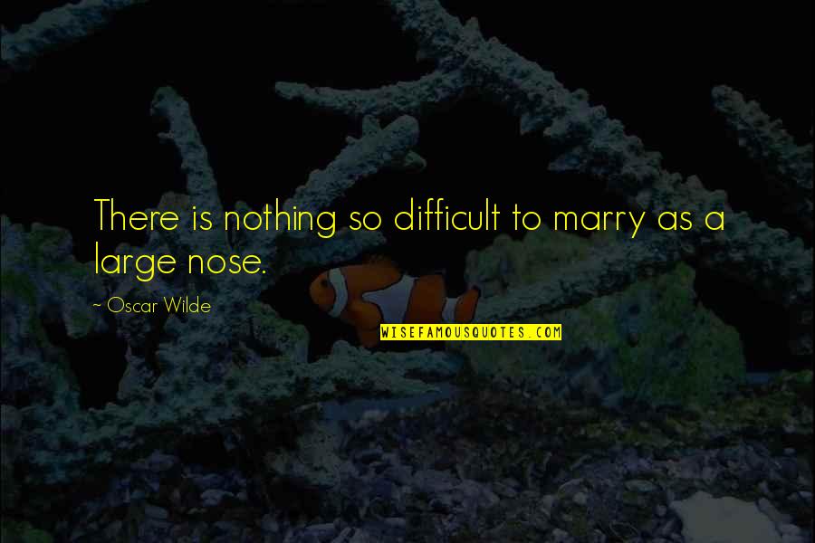 Ae Quotes By Oscar Wilde: There is nothing so difficult to marry as
