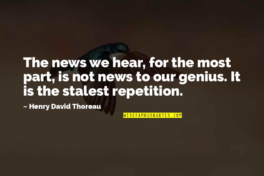 Ae Wilder Smith Quotes By Henry David Thoreau: The news we hear, for the most part,