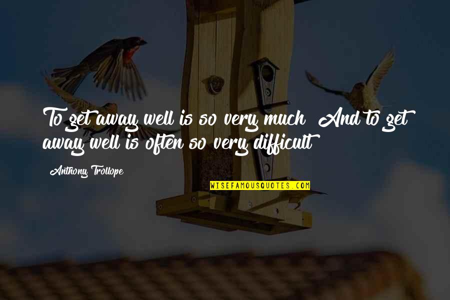 Ae Zindagi Quotes By Anthony Trollope: To get away well is so very much!
