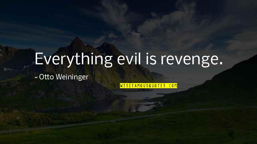 Ae100 Quotes By Otto Weininger: Everything evil is revenge.