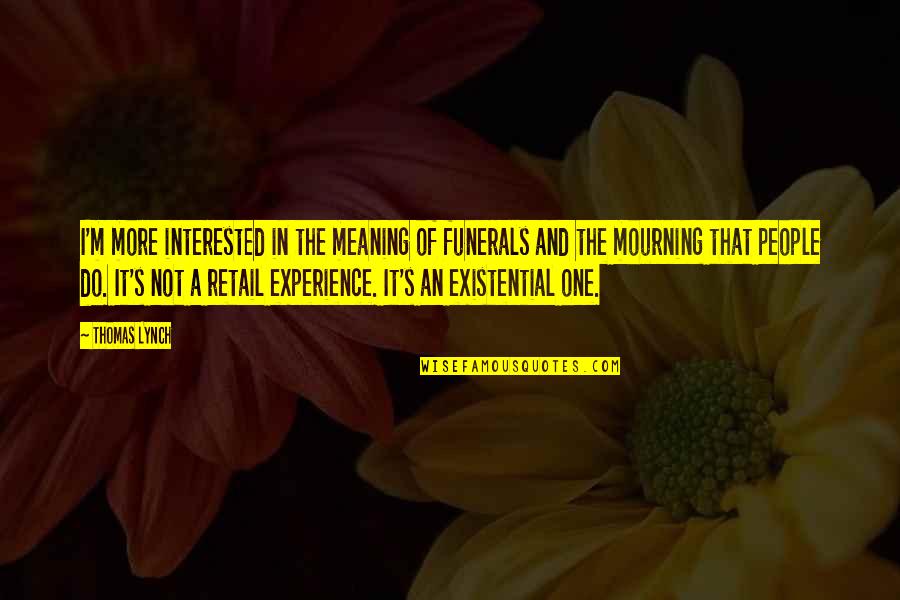 Ae1marco Quotes By Thomas Lynch: I'm more interested in the meaning of funerals Ae1marco Quotes By Thomas Lynch: I'm more interested in the meaning of funerals