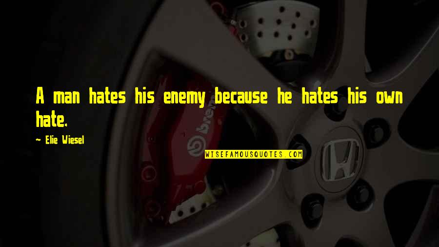 Aeausa Quotes By Elie Wiesel: A man hates his enemy because he hates