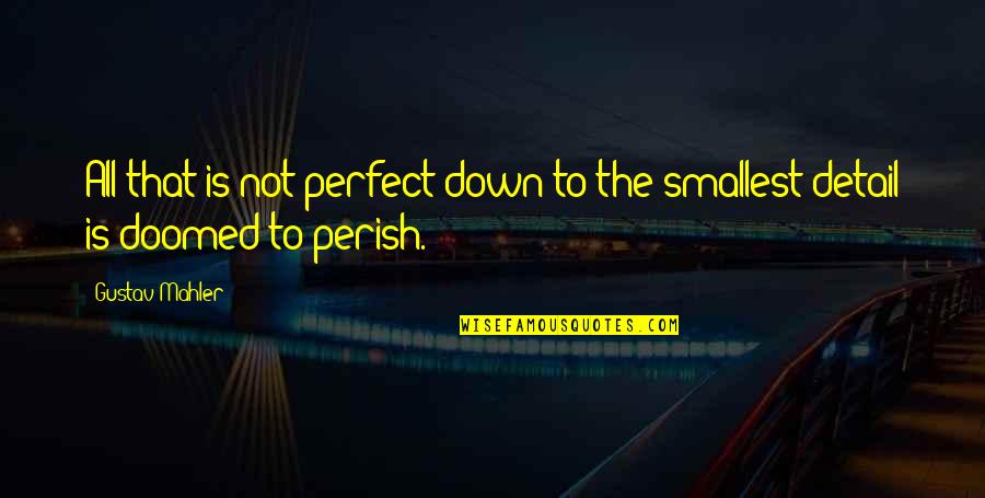 Aebischer Richeson Quotes By Gustav Mahler: All that is not perfect down to the