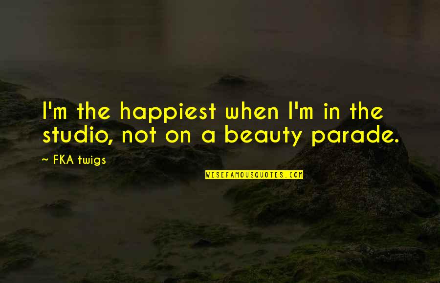 Aecosan Quotes By FKA Twigs: I'm the happiest when I'm in the studio,