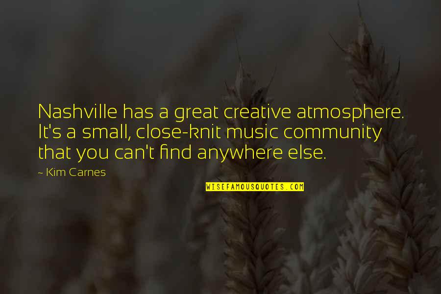 Aecosan Quotes By Kim Carnes: Nashville has a great creative atmosphere. It's a Aecosan Quotes By Kim Carnes: Nashville has a great creative atmosphere. It's a