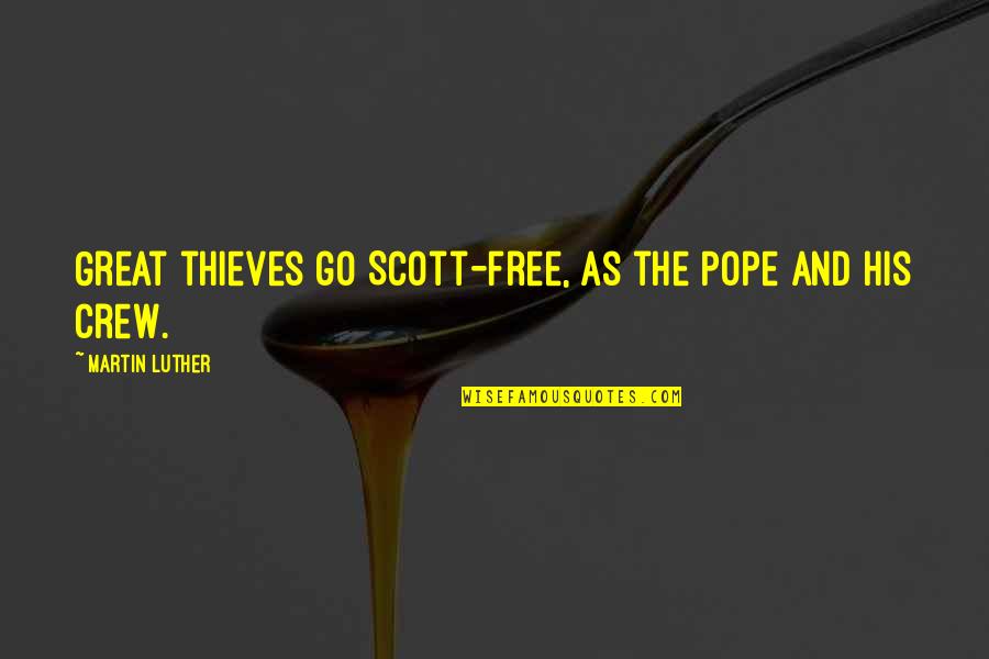 Aeda Brightdawn Quotes By Martin Luther: Great thieves go Scott-free, as the Pope and