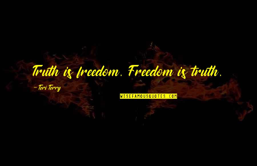 Aedan Fitzgibbon Quotes By Teri Terry: Truth is freedom. Freedom is truth.