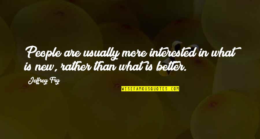 Aeddan Quotes By Jeffrey Fry: People are usually more interested in what is