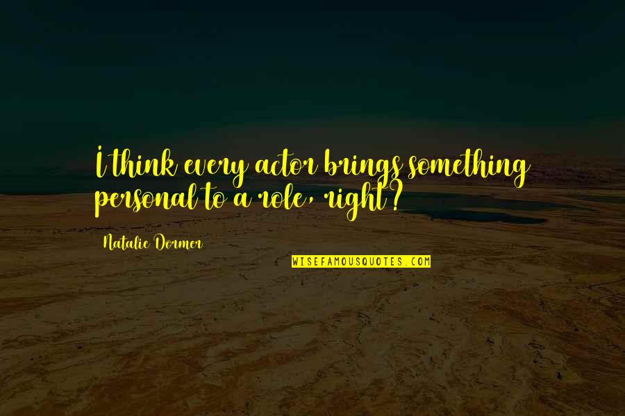 Aedepol Quotes By Natalie Dormer: I think every actor brings something personal to