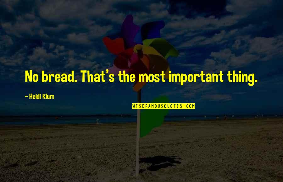 Aedh Wishes Quotes By Heidi Klum: No bread. That's the most important thing. Aedh Wishes Quotes By Heidi Klum: No bread. That's the most important thing.