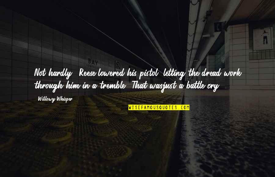 Aedileship Quotes By Willowy Whisper: Not hardly." Reese lowered his pistol, letting the Aedileship Quotes By Willowy Whisper: Not hardly." Reese lowered his pistol, letting the