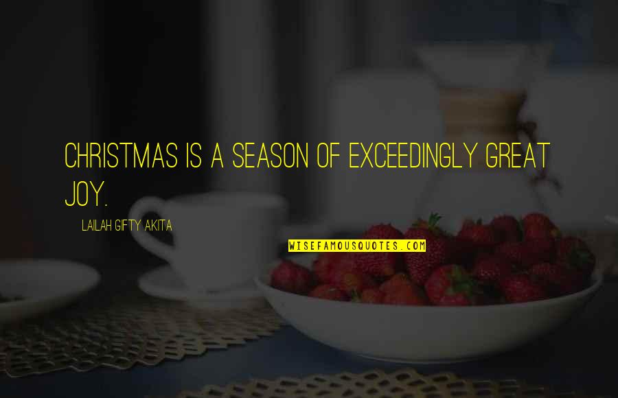 Aedine Quotes By Lailah Gifty Akita: Christmas is a season of exceedingly great joy.