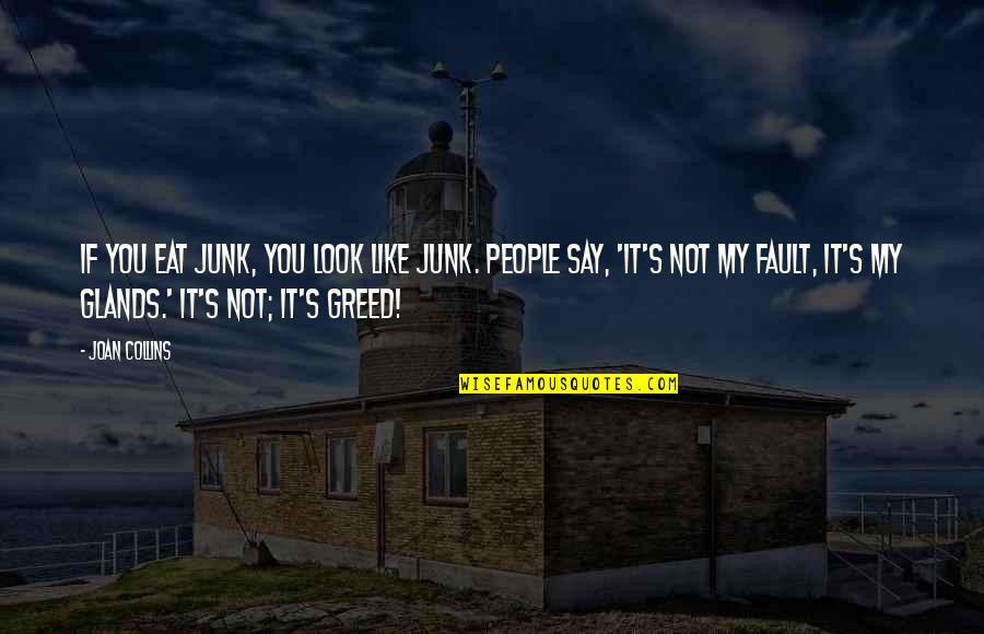Aedusd X Quotes By Joan Collins: If you eat junk, you look like junk. Aedusd X Quotes By Joan Collins: If you eat junk, you look like junk.