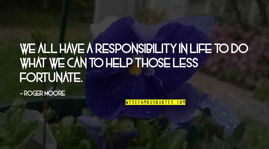 Aedusd X Quotes By Roger Moore: We all have a responsibility in life to