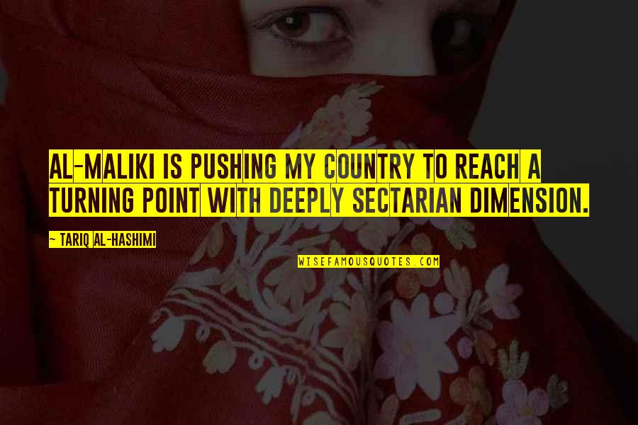 Aegan Quotes By Tariq Al-Hashimi: Al-Maliki is pushing my country to reach a Aegan Quotes By Tariq Al-Hashimi: Al-Maliki is pushing my country to reach a
