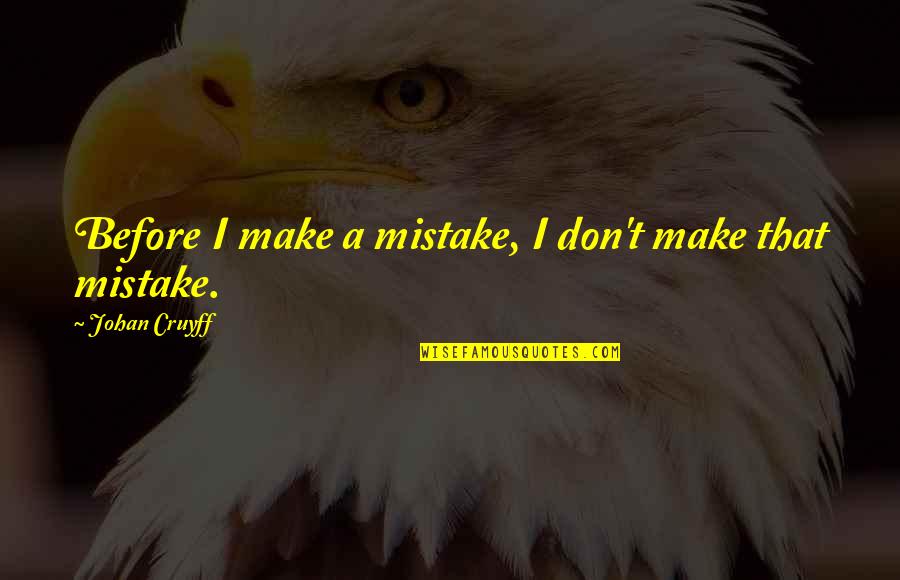 Aegean Restaurant Santorini Quotes By Johan Cruyff: Before I make a mistake, I don't make