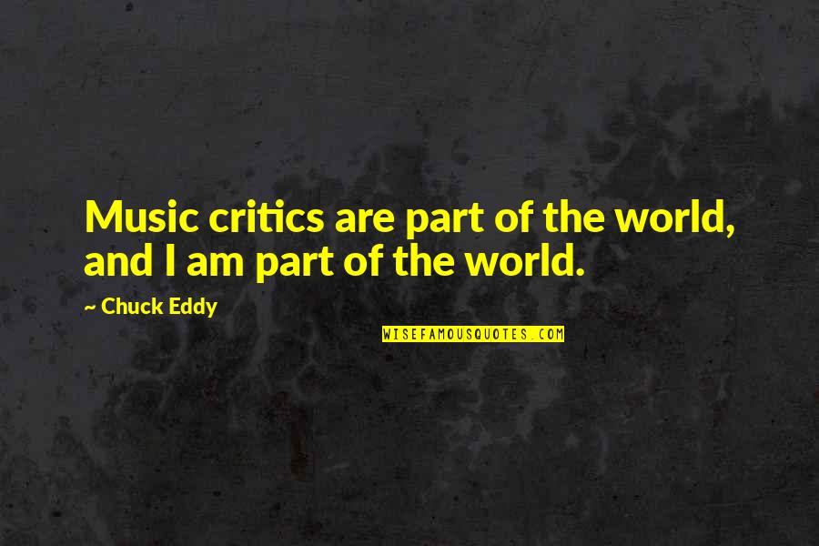 Aegean Teal Quotes By Chuck Eddy: Music critics are part of the world, and