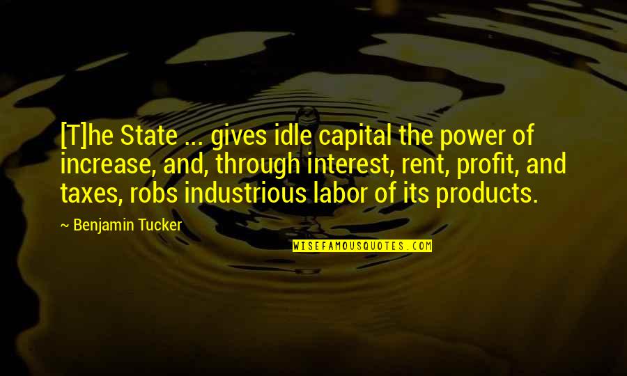 Aegeus King Quotes By Benjamin Tucker: [T]he State ... gives idle capital the power