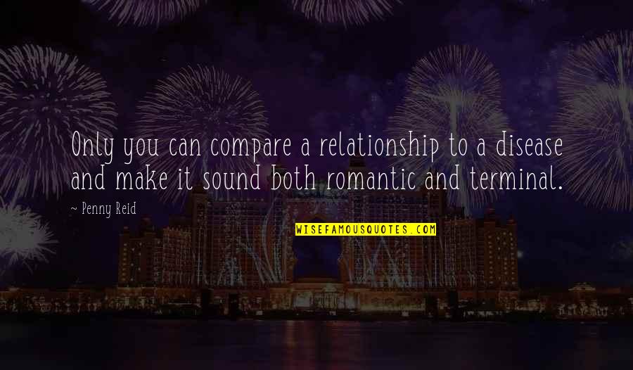 Aegisthus Quotes By Penny Reid: Only you can compare a relationship to a Aegisthus Quotes By Penny Reid: Only you can compare a relationship to a